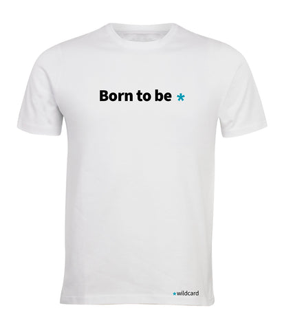 Born to be *